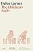 The Children's Bach by Helen Garner The Children's Bach by Helen Garner