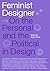 Feminist Designer: On the Personal and the Political in Design