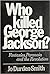 Who Killed George Jackson? ...