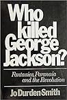 Who Killed George Jackson? Fantasies, Paranoia and the Revolution