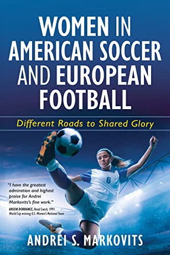 Women in American Soccer and European Football: Different Roads to Shared Glory (Kindle Edition)