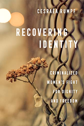 Recovering Identity: Criminalized Women's Fight for Dignity and Freedom (Kindle Edition)