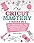 CRICUT MASTERY: 4 books in ...