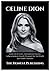 CELINE DION: Early Life & Career, International Success, Achievements & Awards, Personal Life, Net Worth and Health Condition (Biographies of Musicians)