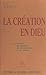 La création en Dieu: À la l...
