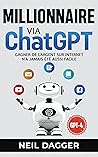 Millionnaire Via ChatGPT: Gagner de l'argent sur internet n'a jamais été aussi facile (French Edition)