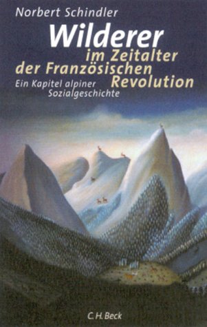 Wilderer im Zeitalter der Französischen Revolution. Ein Kapitel alpiner Sozialgeschichte. (Hardcover)