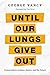 Until Our Lungs Give Out: Conversations on Race, Justice, and the Future