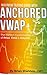 Maximum Trading Gains With Anchored VWAP - The Perfect Combination of Price, Time & Volume