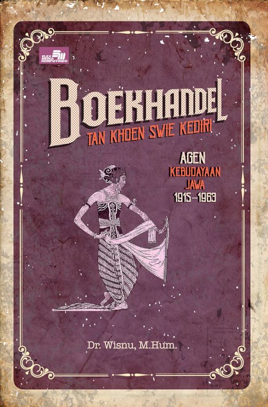 Boekhandel Tan Khoen Swie Kediri: Agen Kebudayaan Jawa 1915 - 1963