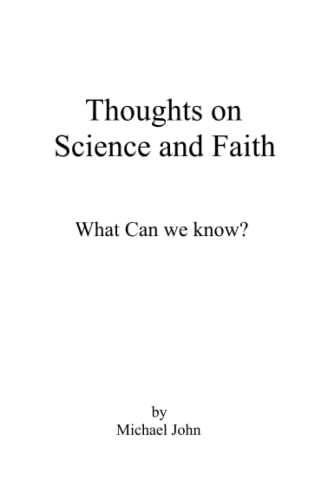 Thoughts on Science and Faith: What can we know? (Paperback)