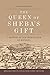 The Queen of Sheba''s Gift by Marcus Milwright