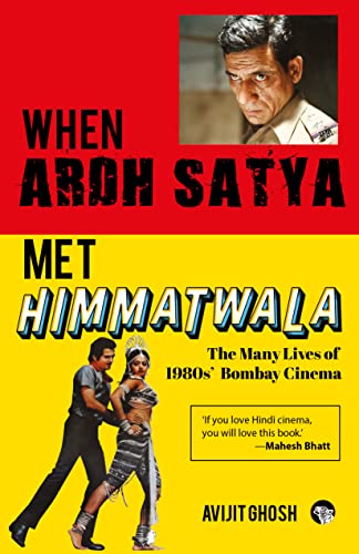 WHEN ARDH SATYA MET HIMMATWALA THE MANY LIVES OF 1980s’ BOMBAY CINEMA (Kindle Edition)