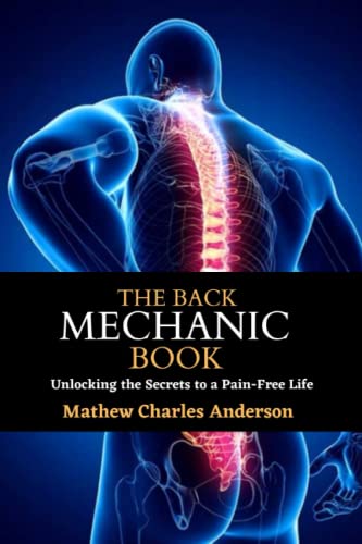 The Back Mechanic book: Unlocking the Secrets to a Pain-Free Life (Paperback)