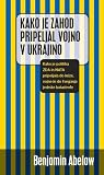 Kako je Zahod pripeljal vojno v Ukrajino : kako je politika ZDA in NATA pripeljala do krize, vojne in do tveganja jedrske katastrofe