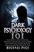 Dark Psychology 101: Learn The Secrets Of Covert Emotional Manipulation, Dark Persuasion, Undetected Mind Control, Mind Games, Deception, Hypnotism, Brainwashing And Other Tricks Of The Trade