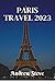 Paris Travel 2023: A Journe...
