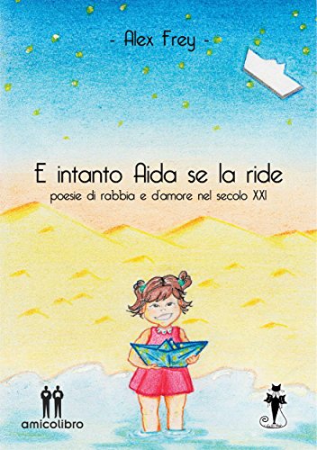 E intanto Aida se la ride: Poesie di rabbia e d'amore nel secolo XXI (Italian Edition)