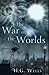The War of the Worlds Complete Illustrated and Unabridged Edition
