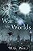 The War of the Worlds Complete Illustrated and Unabridged Edition