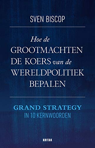 Hoe de grootmachten de koers van de wereldpolitiek bepalen: Grand Strategy in 10 kernwoorden (Dutch Edition)