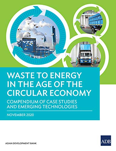 Waste to Energy in the Age of the Circular Economy: Compendium of Case Studies and Emerging Technologies (Kindle Edition)