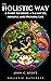The Holistic Way: A Guide t...