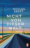 Nicht von dieser Welt by Michael  Ebert