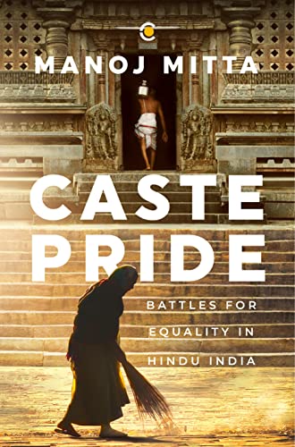 Caste Pride: Battles for Equality in Hindu India (Kindle Edition)
