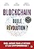 Blockchain : bulle ou révolution ?: Quel avenir pour le Bitcoin et les cryptomonnaies ?