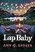 Lap Baby: Inspired by a true story, emotionally resonant and uplifting standalone women’s fiction