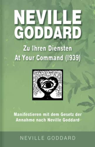 Neville Goddard - Zu Ihren Diensten (At Your Command 1939): Manifestieren mit dem Gesetz der Annahme nach Neville Goddard - Buch 1(German Edition)