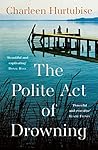 The Polite Act of Drowning by Charleen Hurtubise
