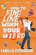 How to Find Love When You're Weird