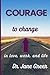 Courage to Change by Dr. Jane Greer