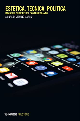 Estetica, tecnica, politica: Immagini critiche del contemporaneo (Italian Edition)
