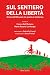 SUL SENTIERO DELLA LIBERTA