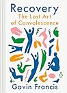 Recovery: The Lost Art of Convalescence Book cover for Recovery: The Lost Art of Convalescence