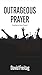 Outrageous Prayer by David Freitag