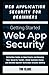 Web Application Security for Beginners: Create and Develop Your Security Toolkit, Avoid Common Hacks, and Defend Against Malicious Attacks Quickly