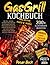 Gasgrill Kochbuch: Die 200+...