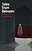 Tales from Between, Issue 2 by James  Bennett