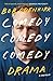 Comedy Comedy Comedy Drama