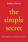 The Simple Secret: Choosing Love in a Culture of Hostility The Simple Secret: Choosing Love in a Culture of Hostility