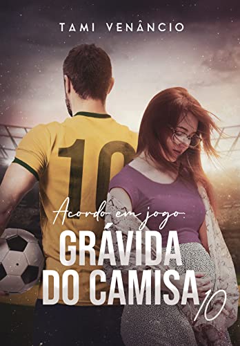ACORDO EM JOGO: Grávida Do Camisa 10 (Portuguese Edition)