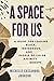 A Space for Us: A Guide for Leading Black, Indigenous, and People of Color Affinity Groups