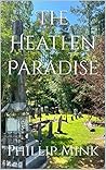 The Heathen Paradise by Phillip Mink