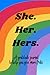 She. Her. Hers. ~ A journal...