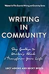 Writing in Community: Say Goodbye to Writer's Block & Transform Your Life (The Essential Writing and Creativity series Book 1)