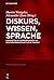 Diskurs, Wissen, Sprache: Linguistische Annäherungen an kulturwissenschaftliche Fragen (Sprache und Wissen (SuW) 29) (German Edition)
